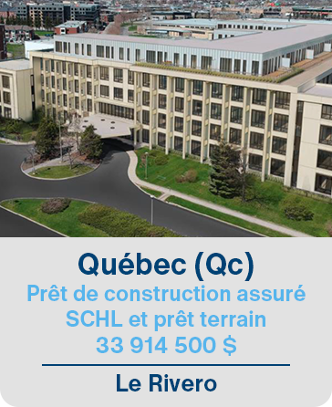 Québec (Qc) Prêt de construction assuré SCHL et prêt terrain 33 914 500 $ Le Rivero