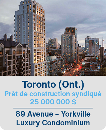 Toronto (Ont.) Prêt de construction syndiqué 25 000 000 $ 89 Avenue – Yorkville Luxury Condominium