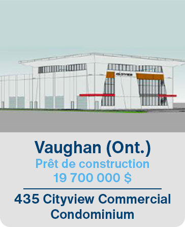 Vaughan (Ont.) Prêt de construction 19 700 000 $ 435 Cityview Commercial Condominium